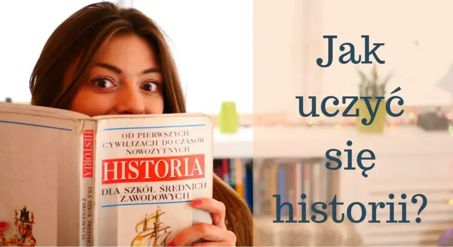 Jak uczyć się historii skutecznie? Praktyczny przewodnik bez wkuwania.